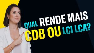 QUAL-INVESTIMENTO-RENDE-MAIS-CDB-OU-LCI-LCA.jpg